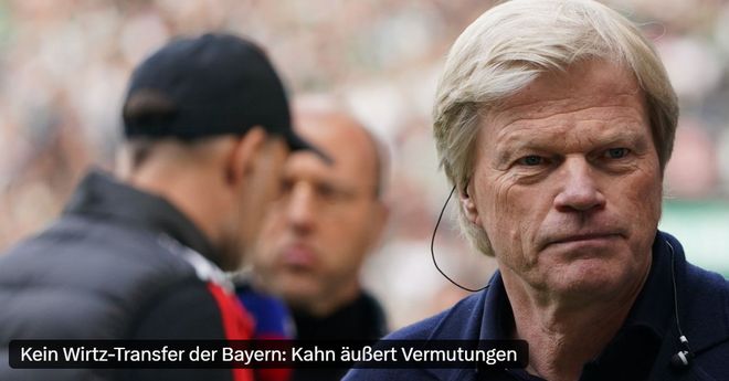 卡恩：德甲拜仁獨大需反思，維爾茨擇利物浦因英超佳